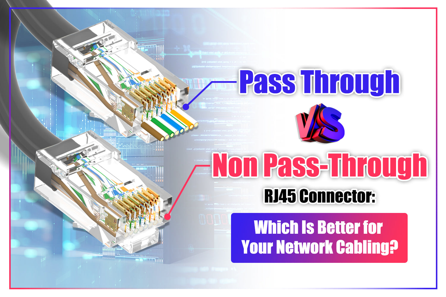 Pass Through vs. Non Pass-Through RJ45 Connector: Which Is Better